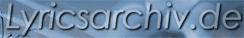 Lyricsarchiv - Songtexte, Liedtexte, Lyrics, Charts, Akkorde, Gitarre, Chords